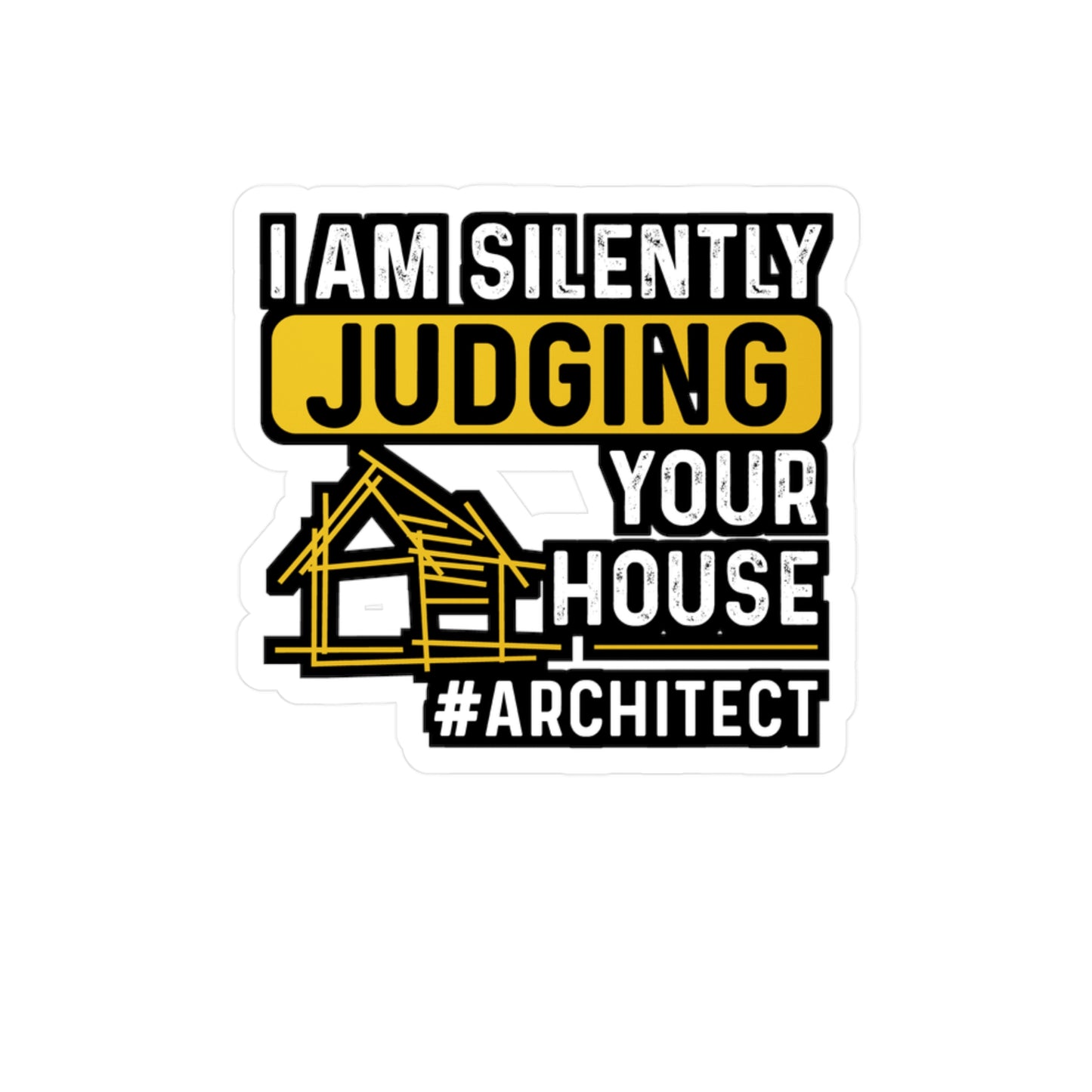 I Am Silently Judging Your House - Architecture Sticker for Laptop Sticker. Water Bottle Sticker, Vinyl Studio Decal - Architecture Gift