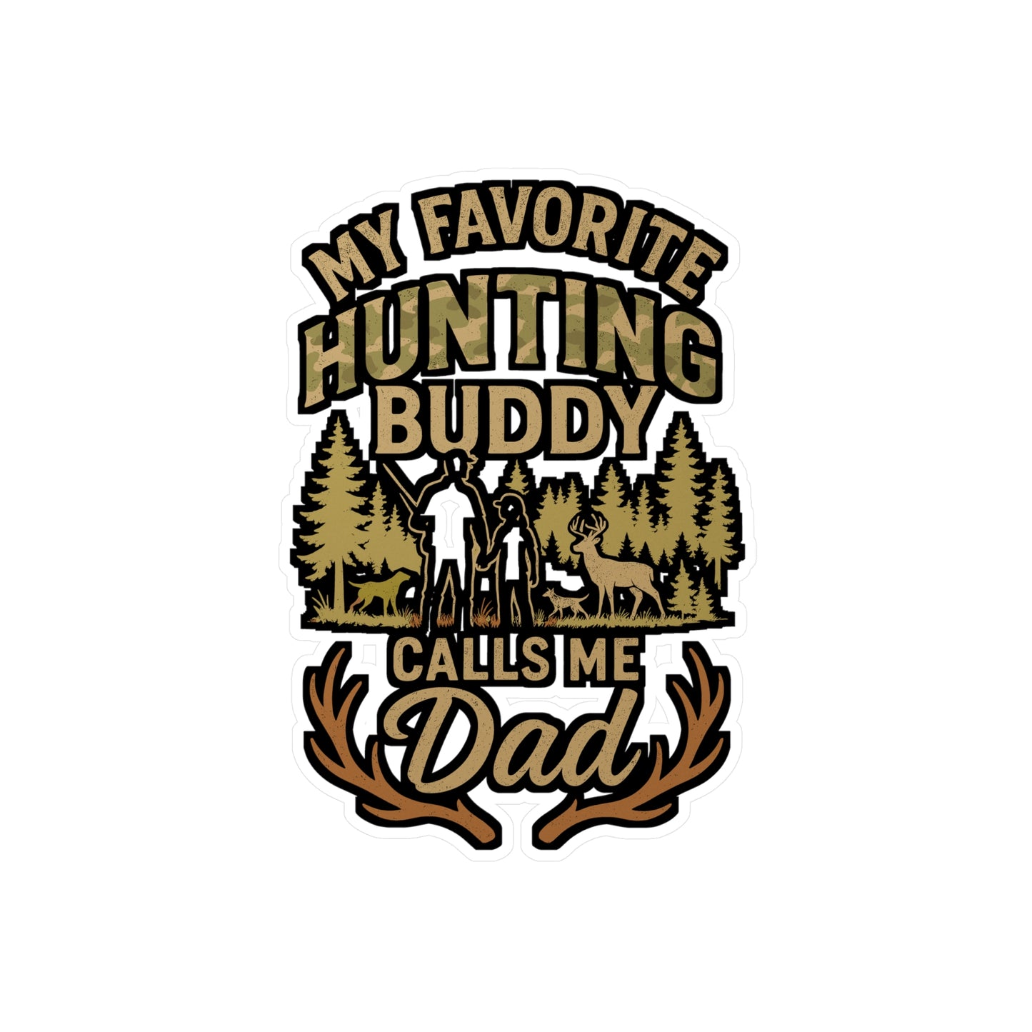 My Favorite Hunting Buddy Calls Me Dad – Hunting Sticker for Dad, Laptop, Water Bottle & Outdoor Gifts