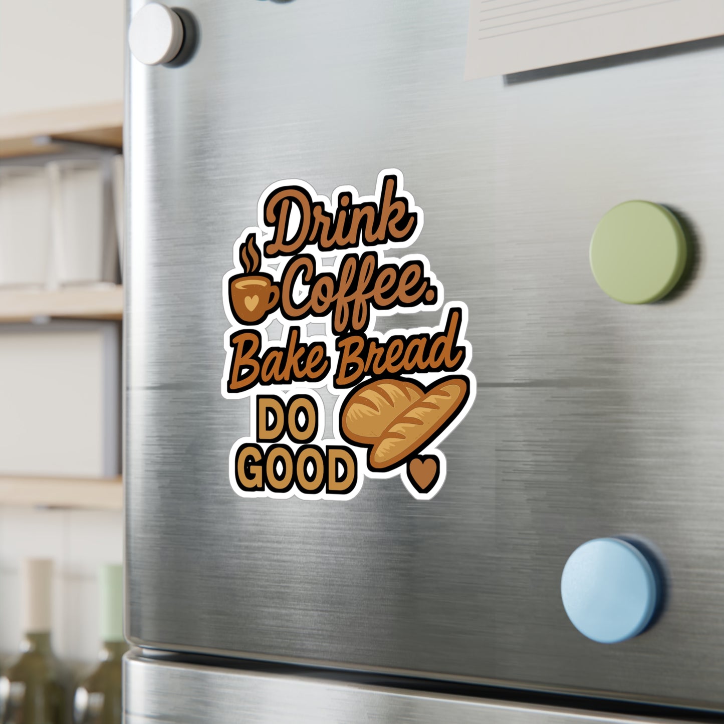 Drink Coffee Bake Bread Do Good - Bread Baker Sticker for Laptop, Water Bottle - Gift for Home Bakers & Coffee Lovers