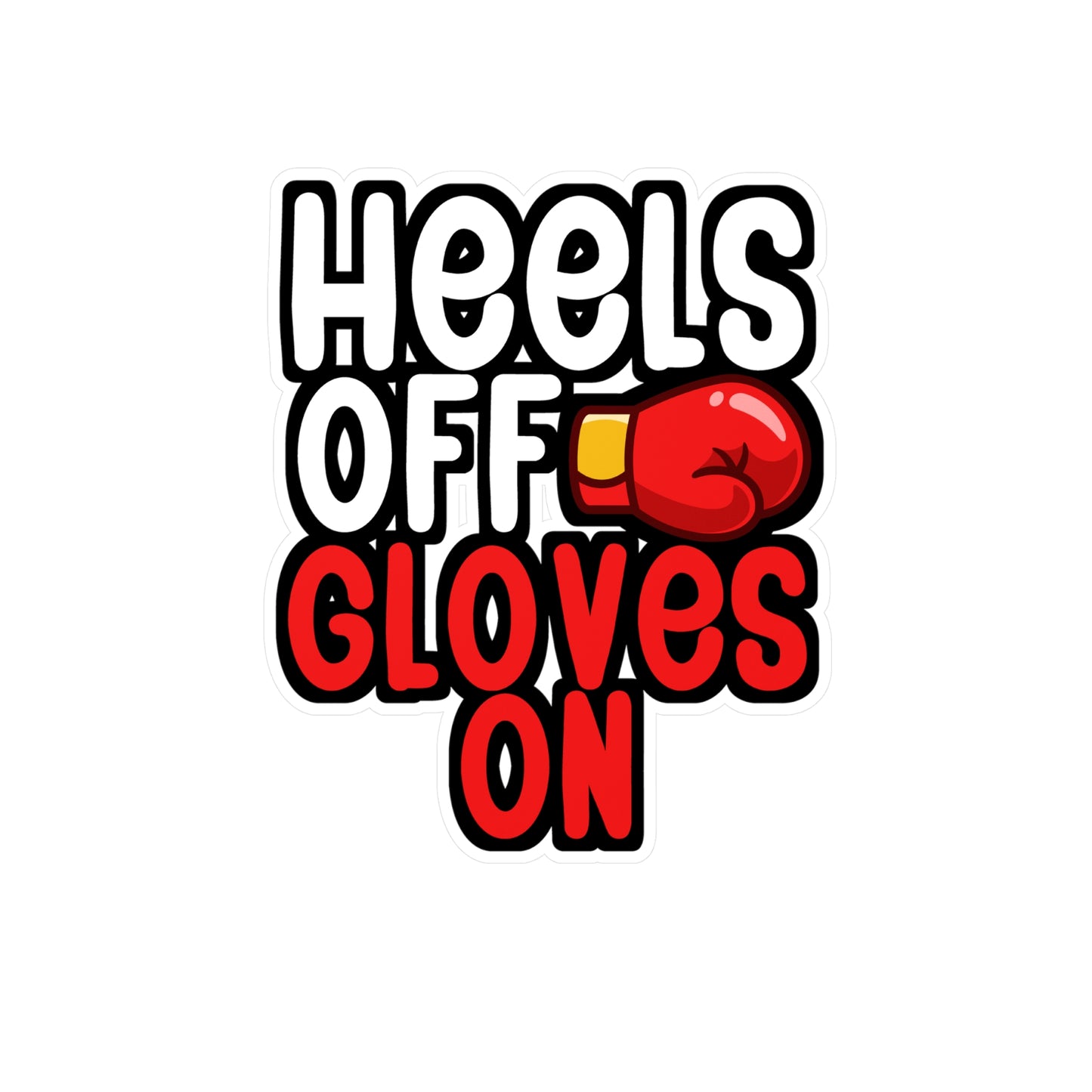 Heels Off Gloves On - Karate Sticker for Wall, Laptop, Window, Truck, Car Karate Gift Vinyl Material arts Decal Sticker