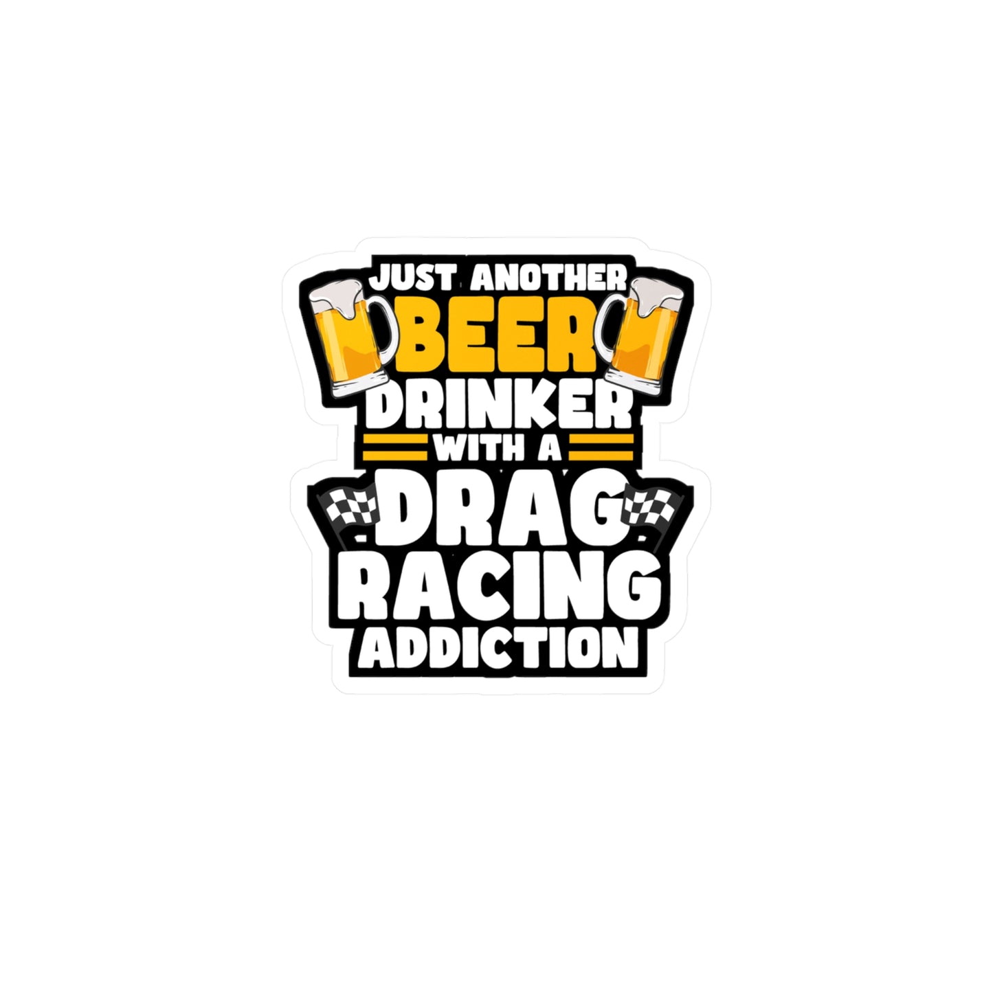 Just Another Beer Drinker With A Drag Racing Addiction - Drag-racing Sticker for Laptop Sticker. Water Bottle Sticker, Vinyl Strip Decal - Drag-racing Gift