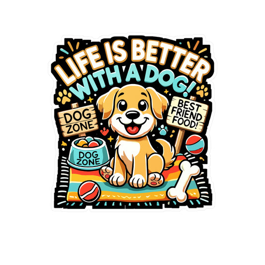 Life is Better with a Dog - Dog Sticker for Car Window Laptop Sticker. Water Bottle Sticker, Vinyl Puppy Decal, Dog zone Sticker - Dog Gift