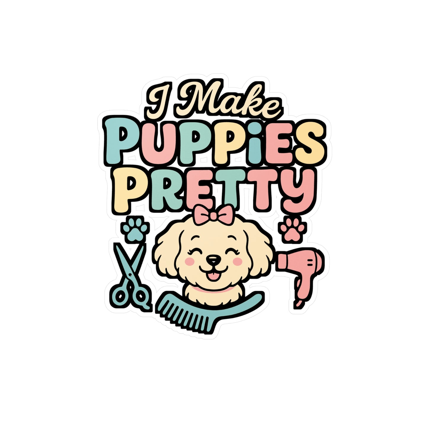 I Make Puppies Pretty – Dog Groomer Sticker for Laptop, Water Bottle & Pet Lovers