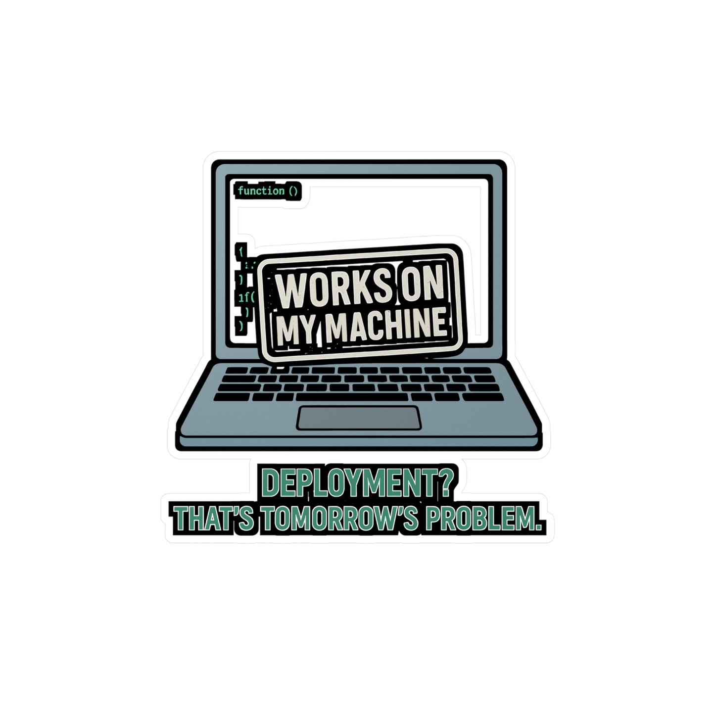 Programming Sticker – "Works On My Machine Deployment Thats Tomorrows Problem" Decal for Developer Laptops, Waterproof Coding Vinyl, Software Gift