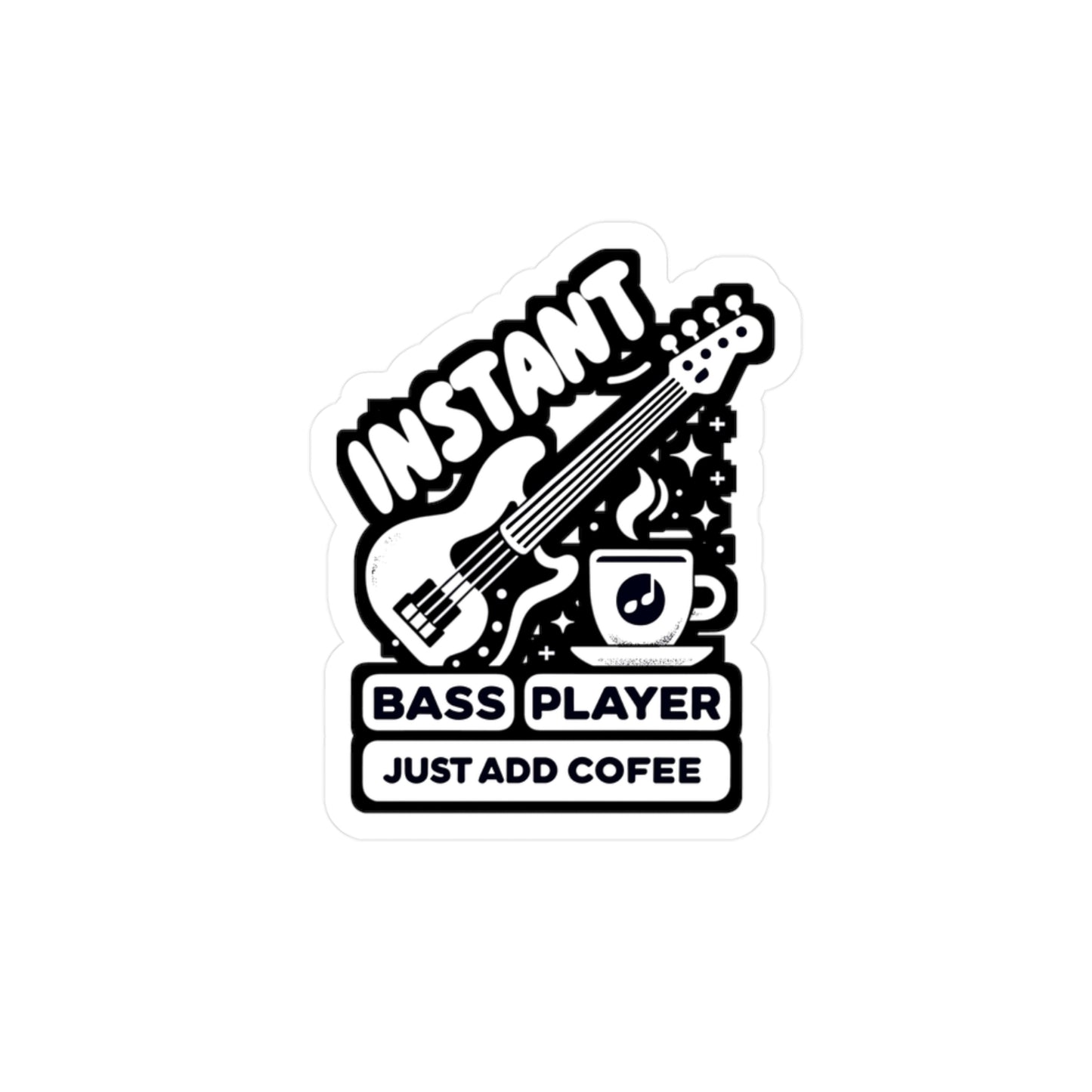 Instant Bass Player Just Add Coffee - Relax Sticker for Laptop Sticker. Water Bottle Sticker, Vinyl Bass player Decal - Relax Gift