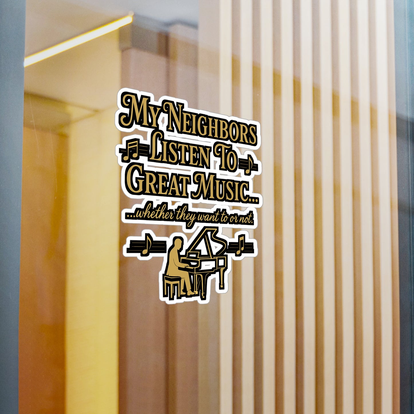 My Neighbors Listen to Great Music – Funny Piano Sticker for Laptop, Water Bottle & More | Gift for Musicians