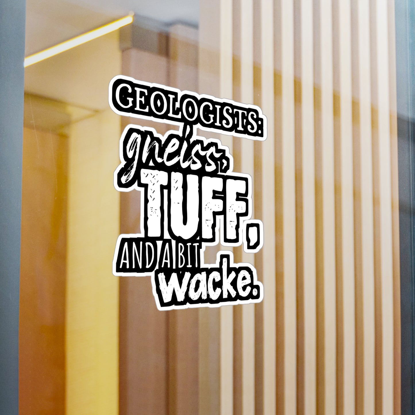 Geologists Gneiss, Tuff, and a bit Wacke - Geology Sticker for Laptop Sticker. Water Bottle Sticker, Vinyl Geologist Decal - Geology Gift