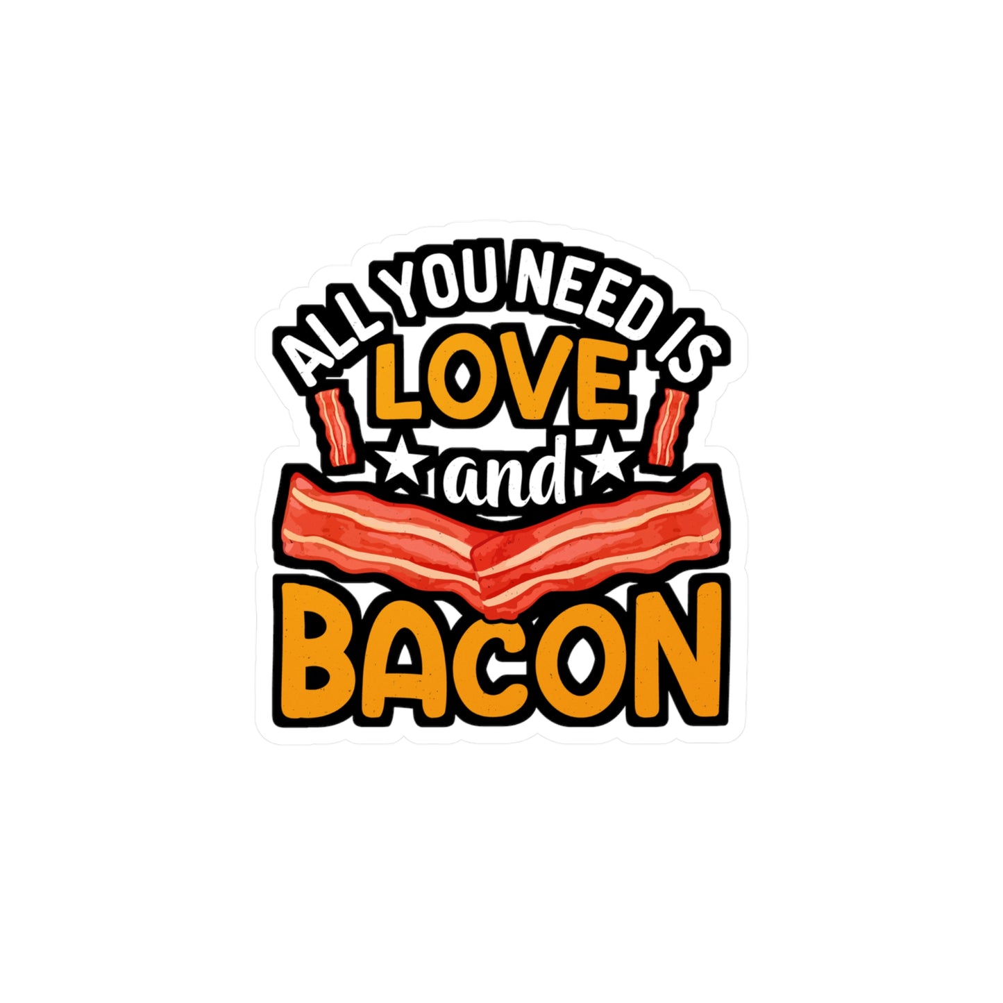 All you need is love and bacon - Bacon Sticker for Laptop Sticker. Water Bottle Sticker, Vinyl Lard Decal - Bacon Gift