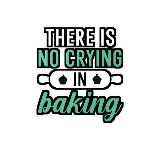 There Is No Crying In Baking - Baking Sticker for Laptop Sticker. Water Bottle Sticker, Vinyl Cake-decorator Decal - Baking Gift