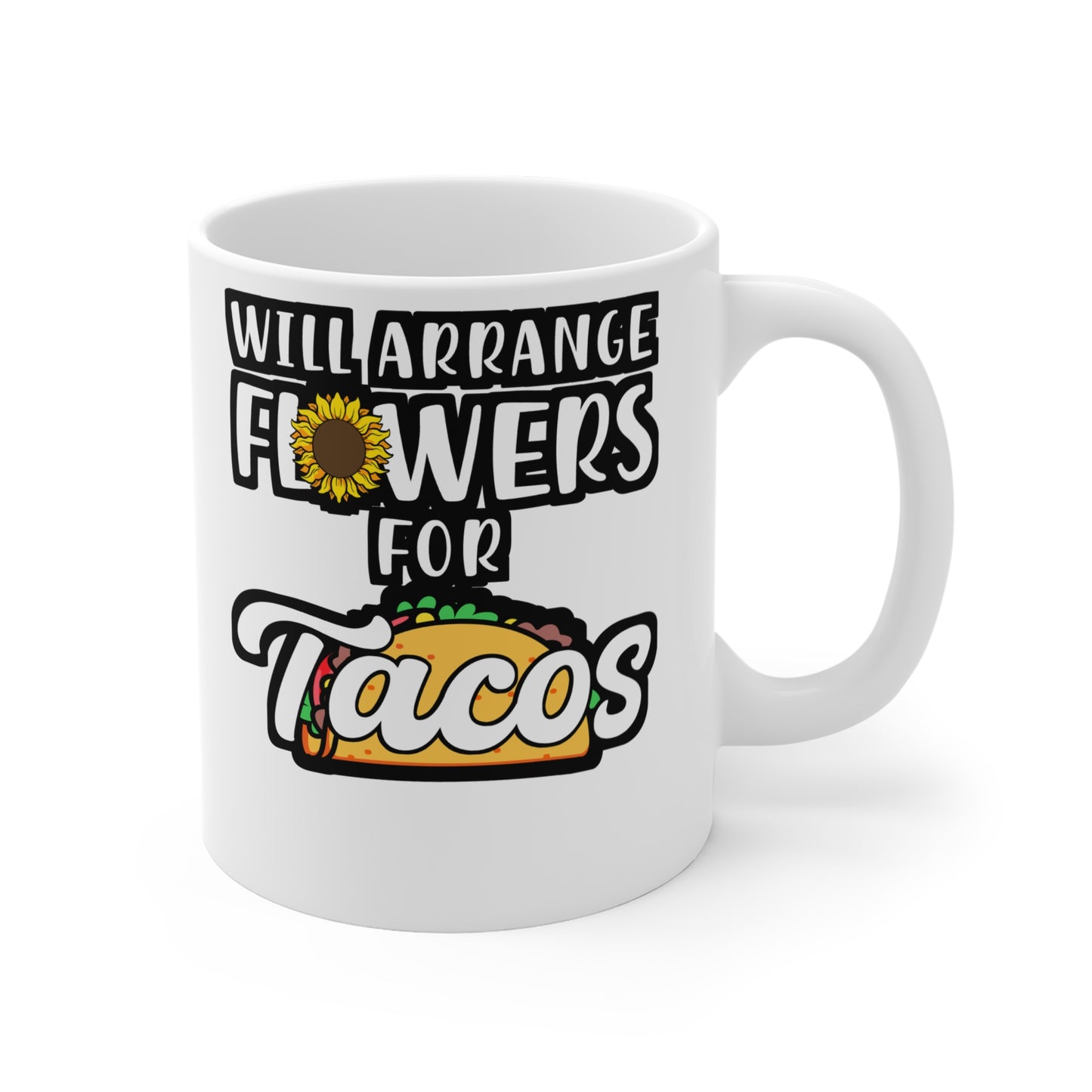 Will Arrange Flowers For Tacos - Florists Mug for Coffee 11oz. Florists Cup, White ceramic, Gardening Mug, Spring Tea Cup - Florists Gift