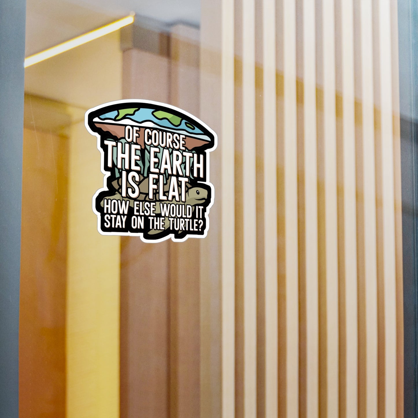 Of course the earth is flat - Flat earth Sticker for Wall, Laptop, Window, Truck, Car Flat earth Gift Vinyl Flat earther Decal Sticker