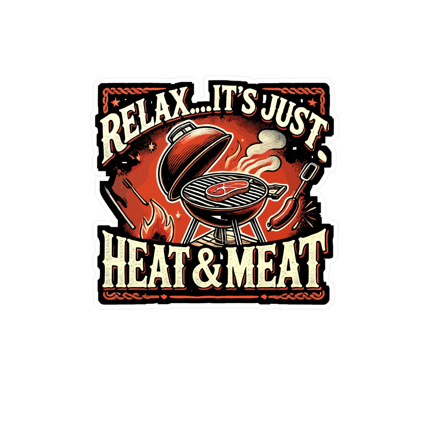 Relax It's Just Heat and Meat - BBQ Sticker for Laptop Sticker. Water Bottle Sticker, Vinyl Grilling Decal - BBQ Gift
