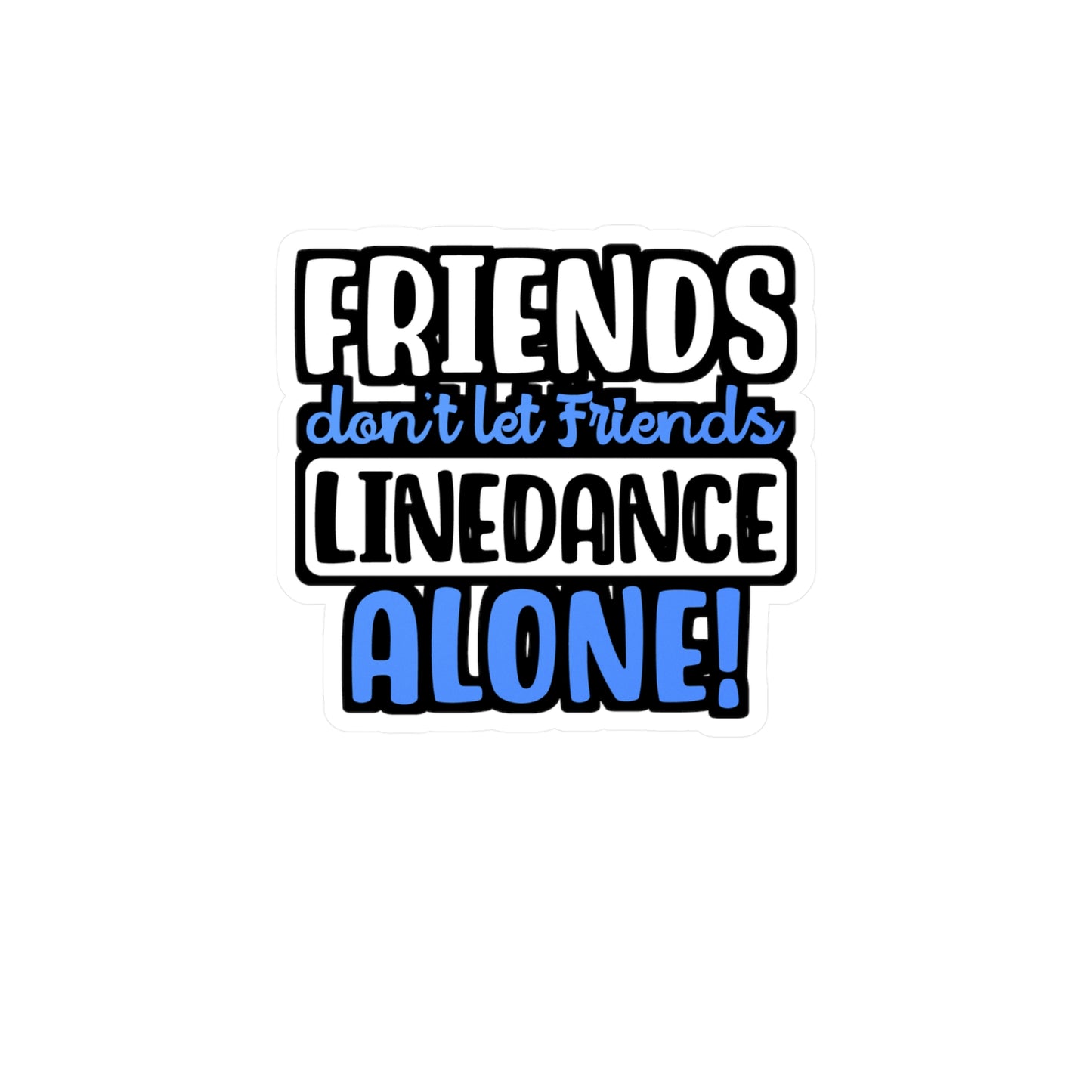 Friends Don't Let Friends Linedance Alone! | Line dance Sticker | Dancer Decals | Line dance Gift