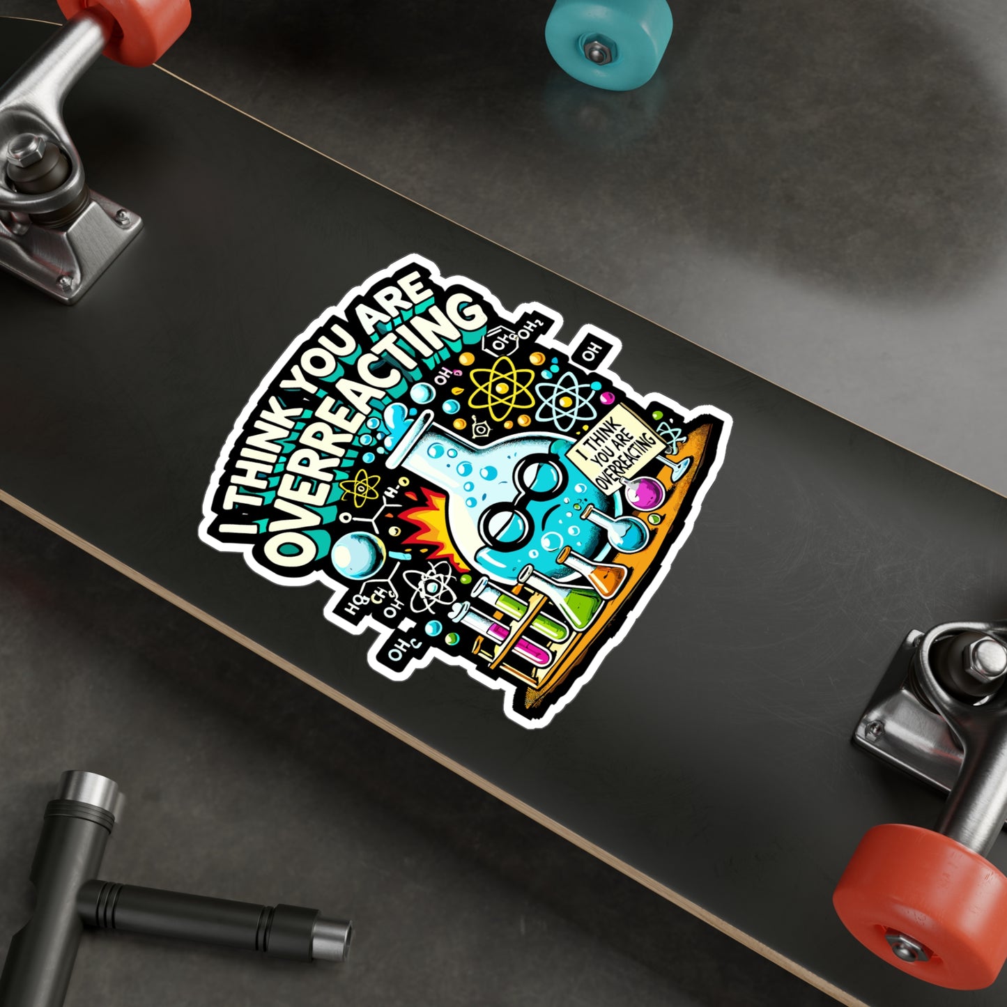 I Think You Are Overreacting - Chemistry Sticker for Laptop Sticker. Water Bottle Sticker, Vinyl Science Decal - Chemistry Gift