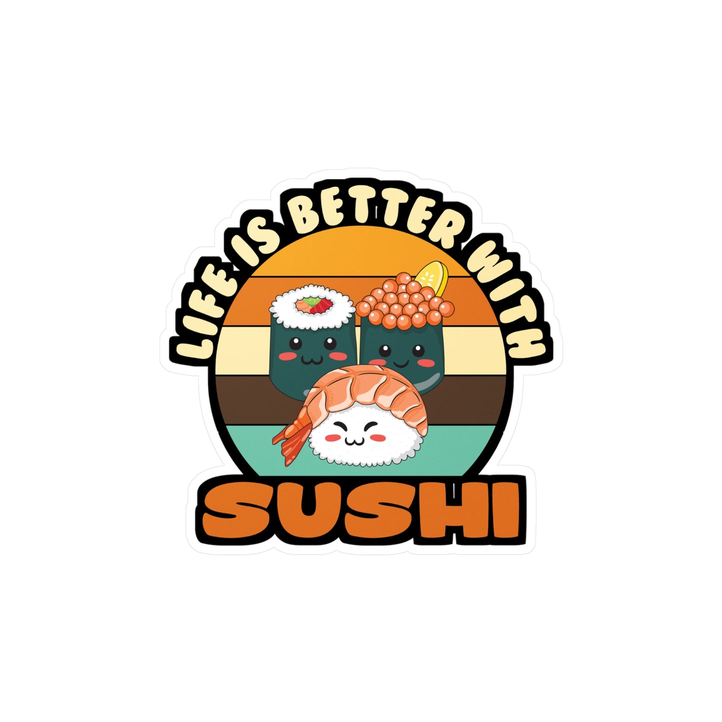 Life Is Better With Sushi - Japan Sticker for Laptop Sticker. Water Bottle Sticker, Vinyl Japanese Decal - Japan Gift