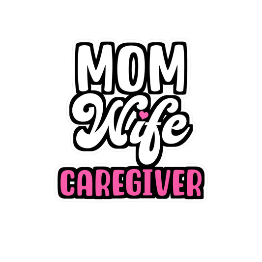 MOM WIFE CAREGIVER | Nurse Sticker | Caregiver Decals | Nursing-student Laptop Sticker | Nurse Gift | Caregiver Gift