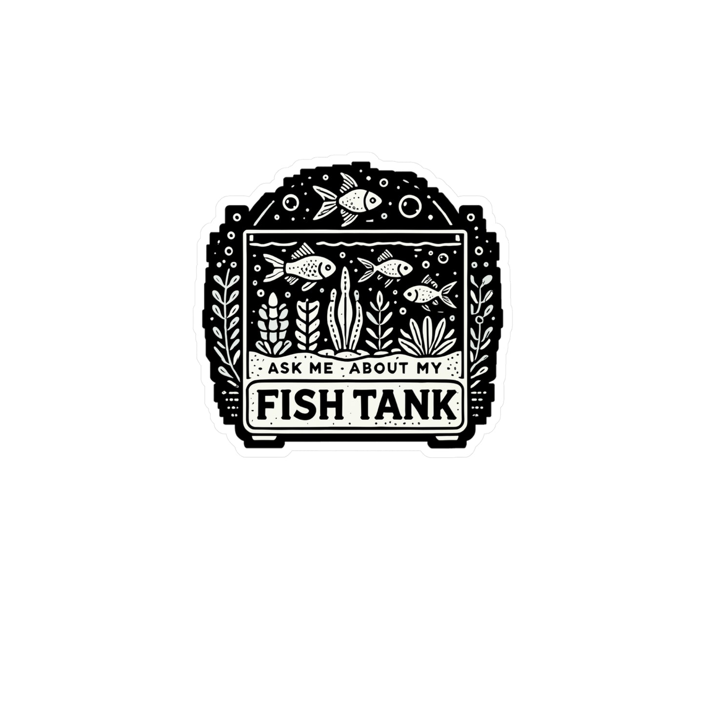 Ask Me About My Fish Tank - Aquarist Sticker for Laptop Sticker. Water Bottle Sticker, Vinyl Aquarium Decal - Aquarist Gift