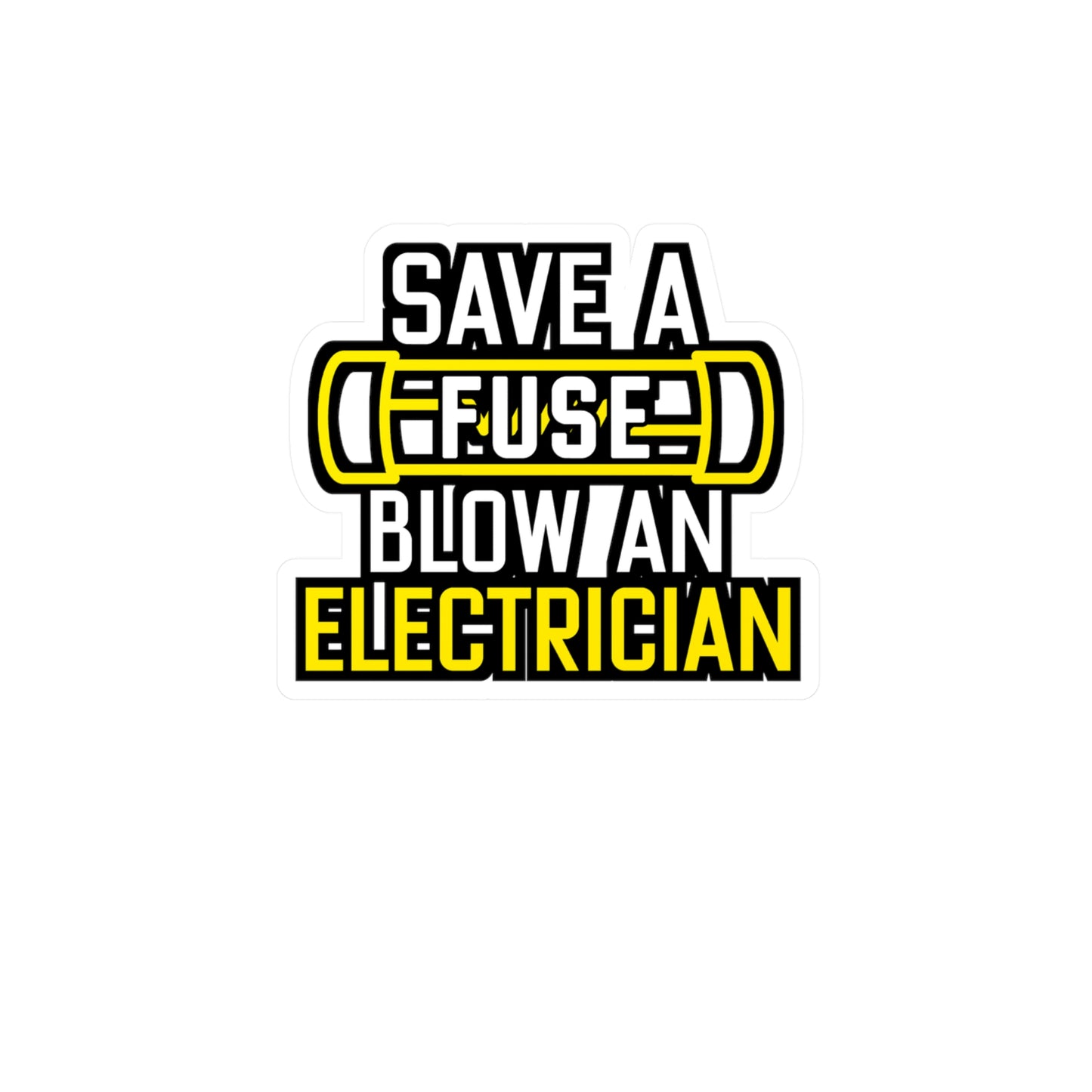 Save A Fuse Blow An Electrician - Electrician Sticker for Wall, Laptop, Window, Truck, Car Electrician Gift Vinyl Stripper Decal Sticker