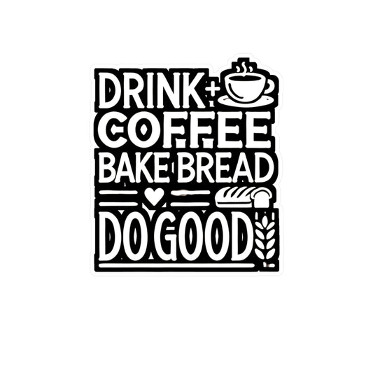 Drink Coffee Bake Bread Do Good - Baking Sticker for Laptop Sticker. Water Bottle Sticker, Vinyl Baker Decal - Baking Gift