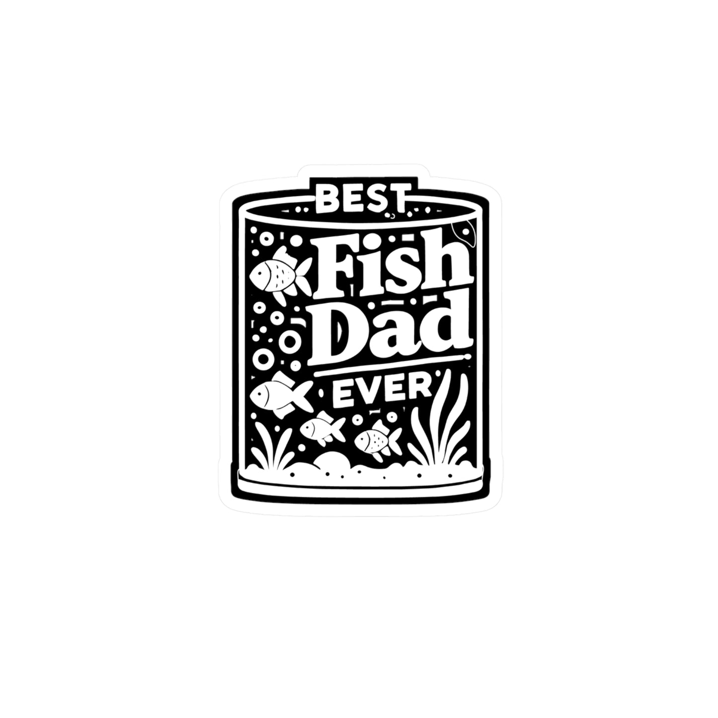 Best Fish Dad Ever  - Aquarist Sticker for Window Laptop Sticker. Water Bottle Sticker, Vinyl Aquarium Decal - Aquarist Gift