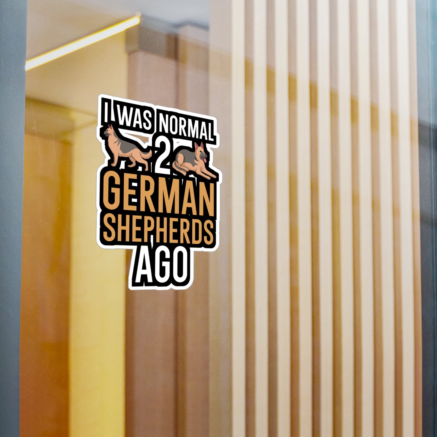 I was normal 2 german shepherds ago - German shepherd Sticker for Wall, Laptop, Window, Truck, Car German shepherd Gift Vinyl German shepherds Decal Sticker