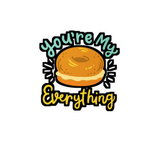 You're My Everything Bagel - Bagel Sticker for Laptop Sticker. Water Bottle Sticker, Vinyl Dough Decal - Bagel Gift