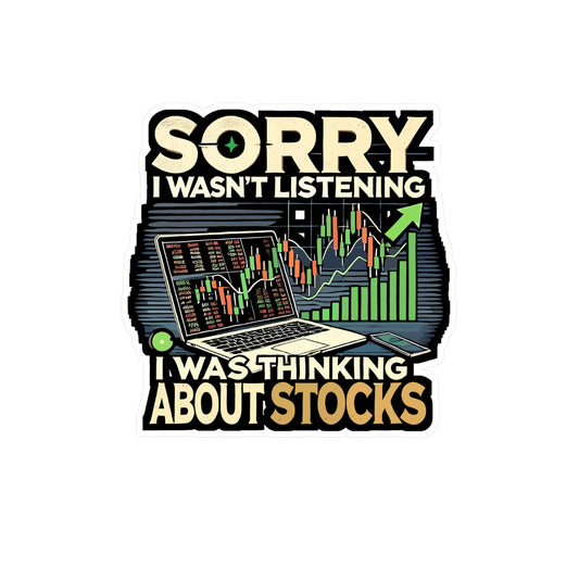 Sorry I Wasn't Listening I Was Thinking About Stocks - Stock market Sticker for Laptop Sticker. Water Bottle Sticker, Vinyl Trader humor Decal - Stock market Gift
