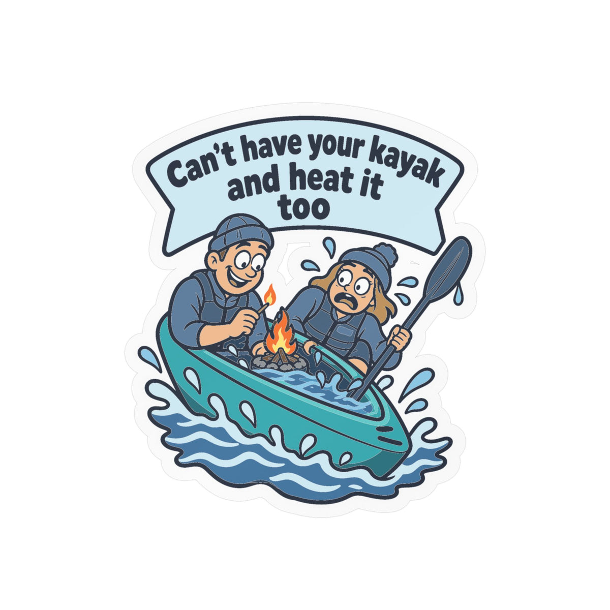 Kayak Sticker - Can’t Have Your Kayak and Heat It Too - Funny Kayaking and Rowing Decals for a Kayaker’s Laptop or Water Bottle