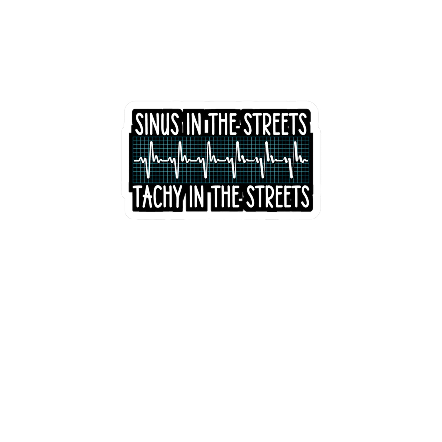 Sinus in the Streets Tachy In The Sheets - Nurse Sticker for Laptop Sticker. Water Bottle Sticker, Vinyl Sinus Decal - Nurse Gift