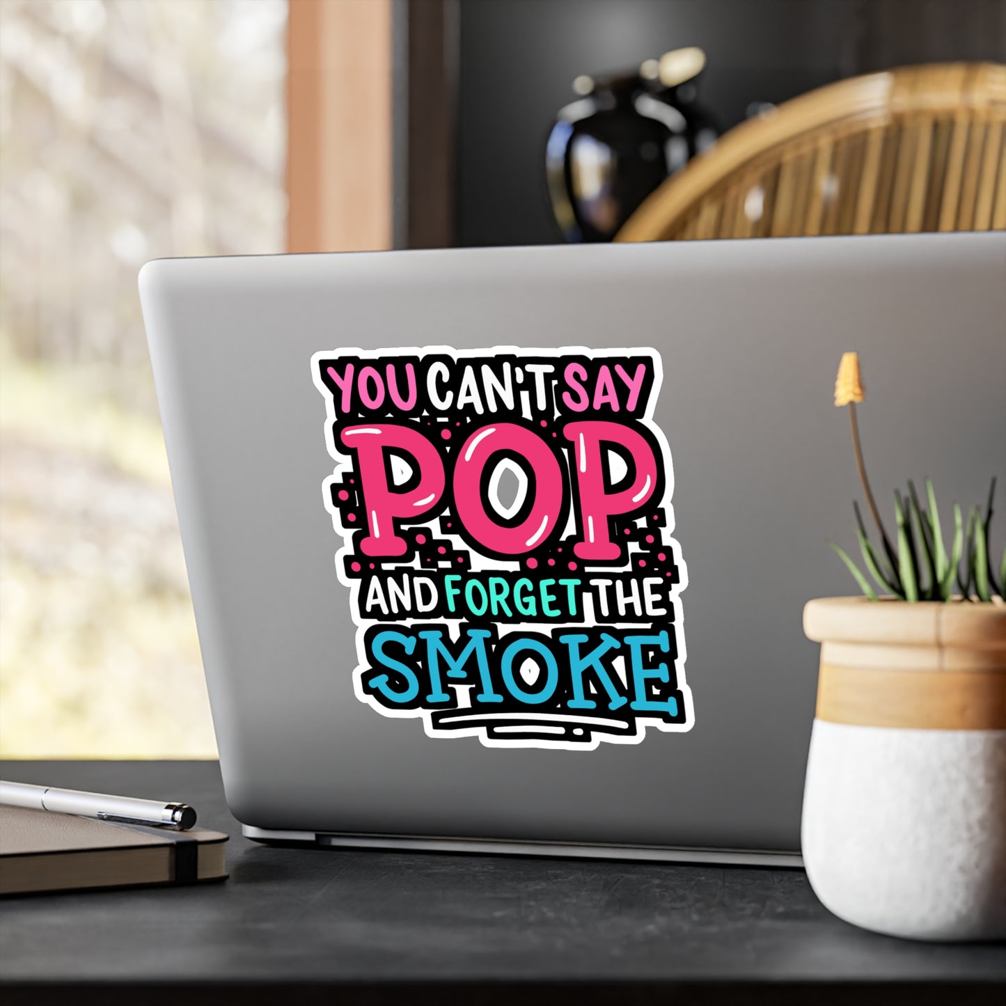 You Can't Say Pop And Forget The Smoke - Bbq Sticker for Laptop Sticker. Water Bottle Sticker, Vinyl Smoker Decal - Bbq Gift