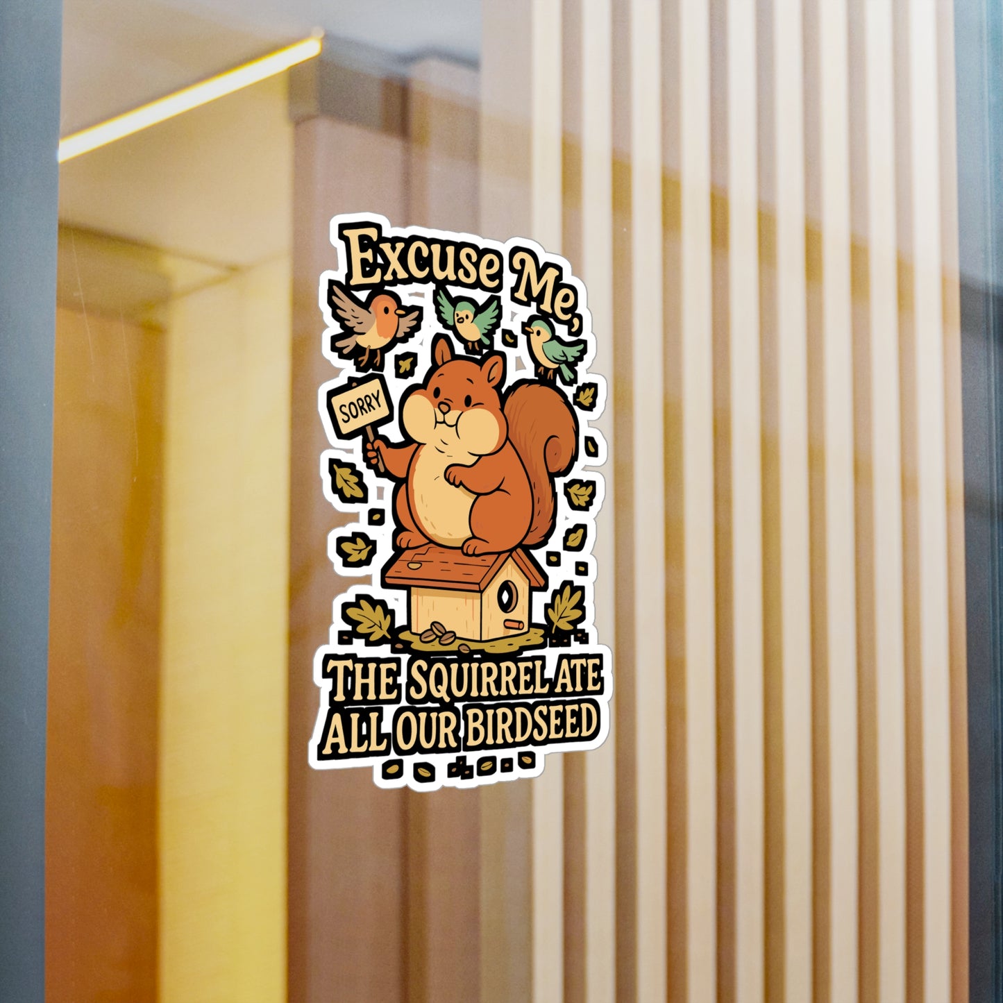 Excuse Me, The Squirrel Ate All Our Birdseed – Birdwatcher Sticker, Vinyl Decal for Laptop or Water Bottle | Funny Bird Lover Gift