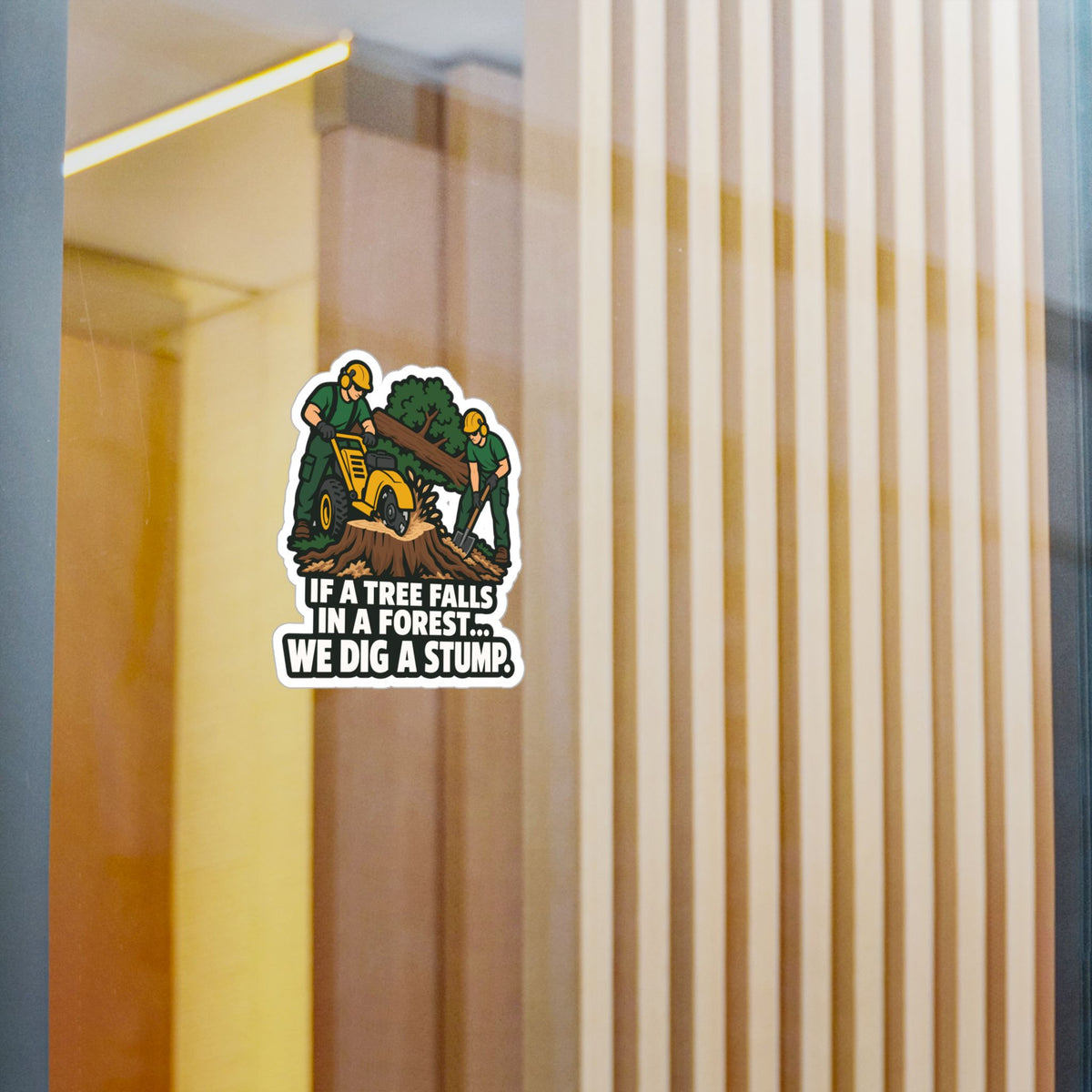 Tree Sticker - If a Tree Falls in the Forest, We Dig a Stump - Forestry Worker and Branch Manager Humor Decals