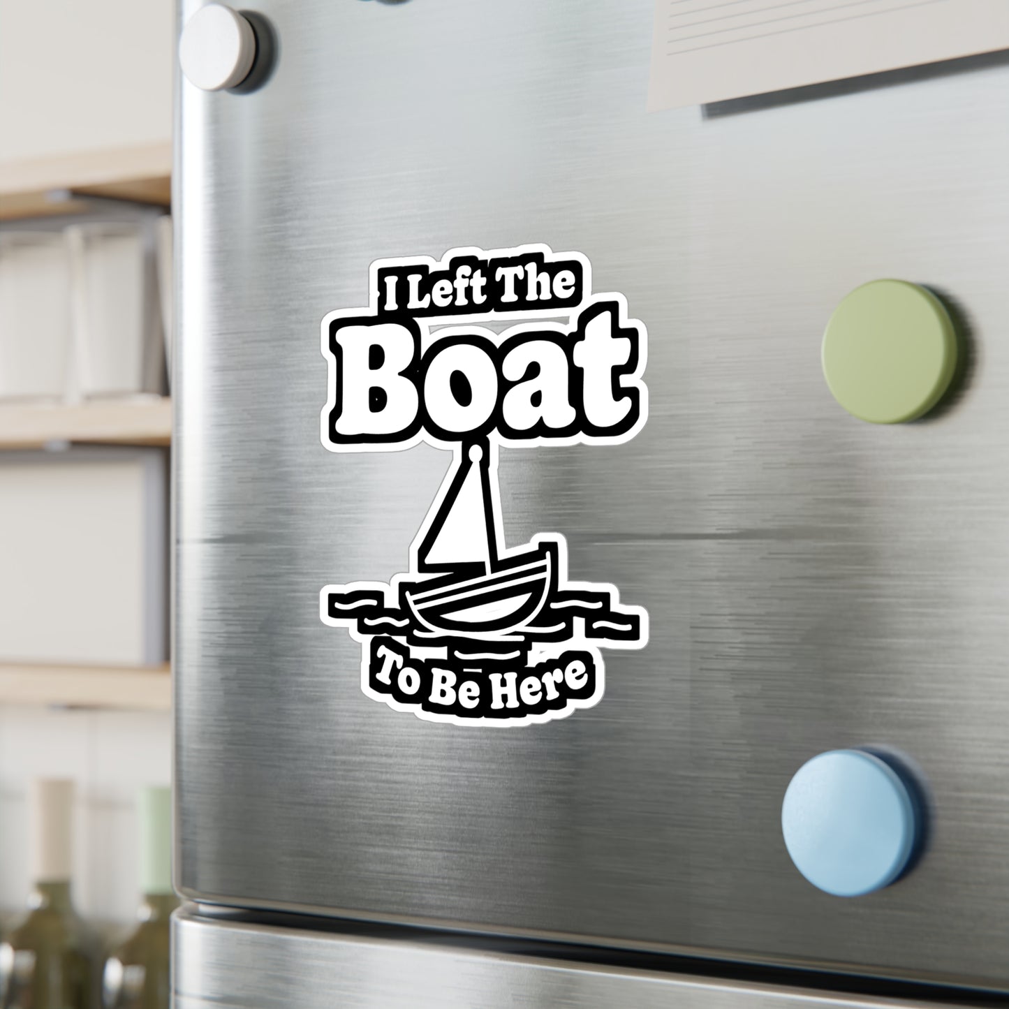 I Left The Boat To Be Here - Boating Sticker for Laptop Sticker. Water Bottle Sticker, Vinyl Yacht Decal - Boating Gift