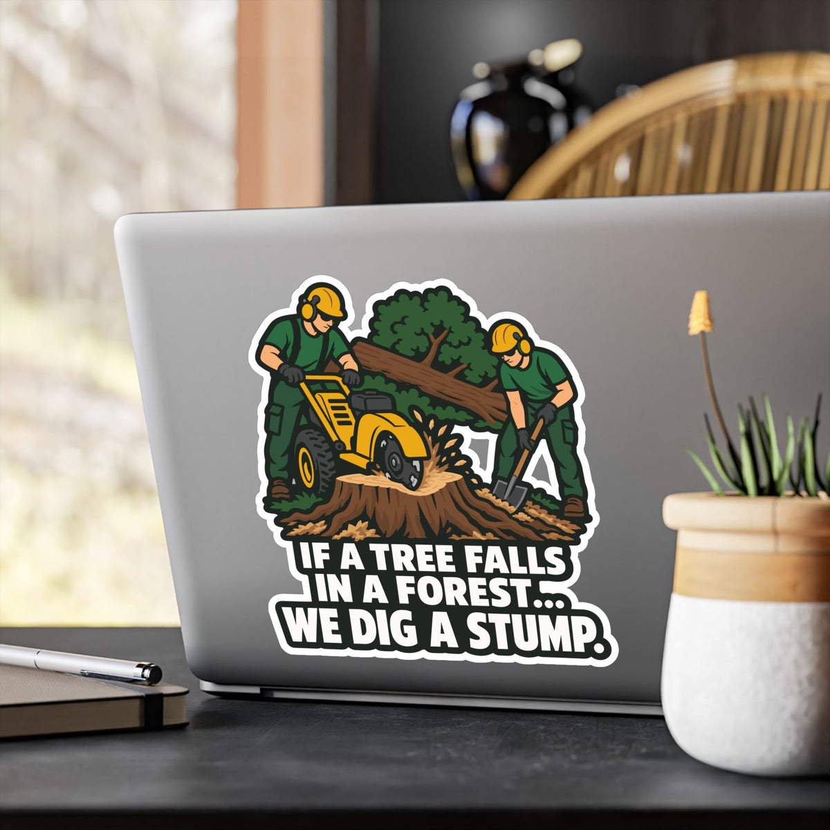 Tree Sticker - If a Tree Falls in the Forest, We Dig a Stump - Forestry Worker and Branch Manager Humor Decals