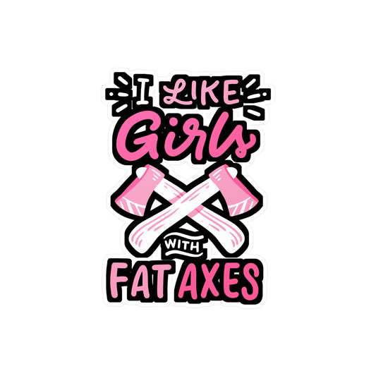 I Like Girls With Fat Axes - Axe-throwing Sticker for Laptop Sticker. Water Bottle Sticker, Vinyl Knife Decal - Axe-throwing Gift