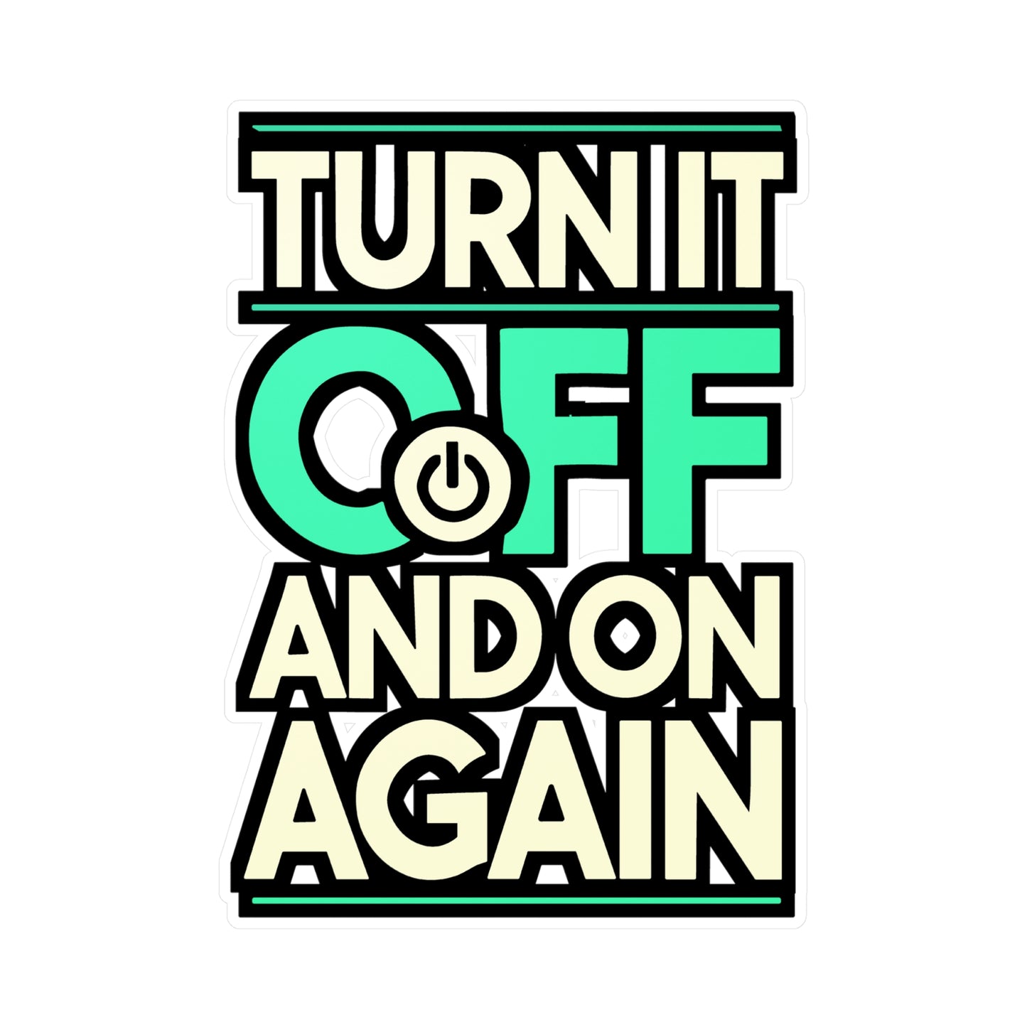 Turn It Off and On Again - IT humor Sticker for Laptop Sticker. Water Bottle Sticker, Vinyl Tech support Decal - IT humor Gift