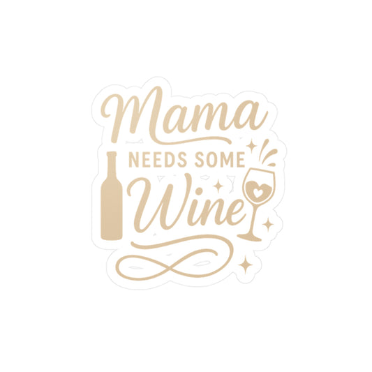 Wine Sticker – "Mama Needs Some Wine" Decals for Laptop, Water Bottle, Vinyl, Waterproof, Cute Alcohol Mom Booze Gift