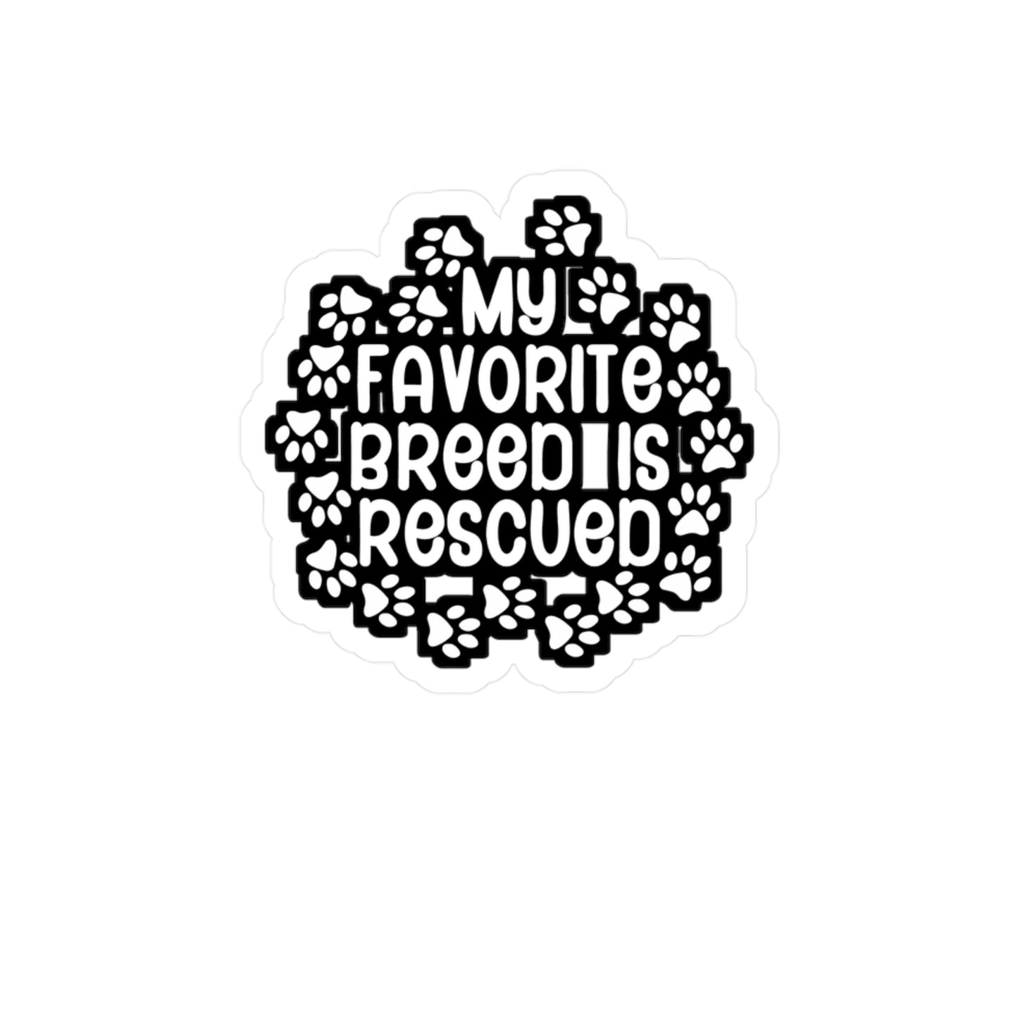 My Favorite Breed is Rescued - Animal-rescue Sticker for Wall, Laptop, Window, Truck, Car Animal-rescue Gift Vinyl Foster Decal Sticker