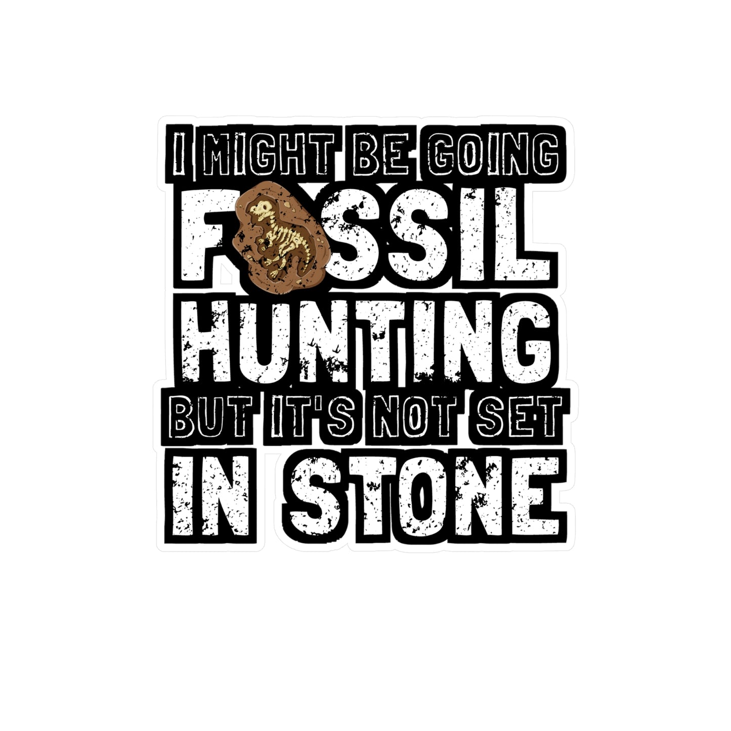 I Might Be Going Fossil Hunting But It's Not Set In Stone - Fossil Sticker for Laptop Sticker. Water Bottle Sticker, Vinyl Shark-teeth Decal - Fossil Gift