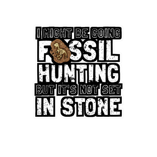 I Might Be Going Fossil Hunting But It's Not Set In Stone - Fossil Sticker for Laptop Sticker. Water Bottle Sticker, Vinyl Shark-teeth Decal - Fossil Gift