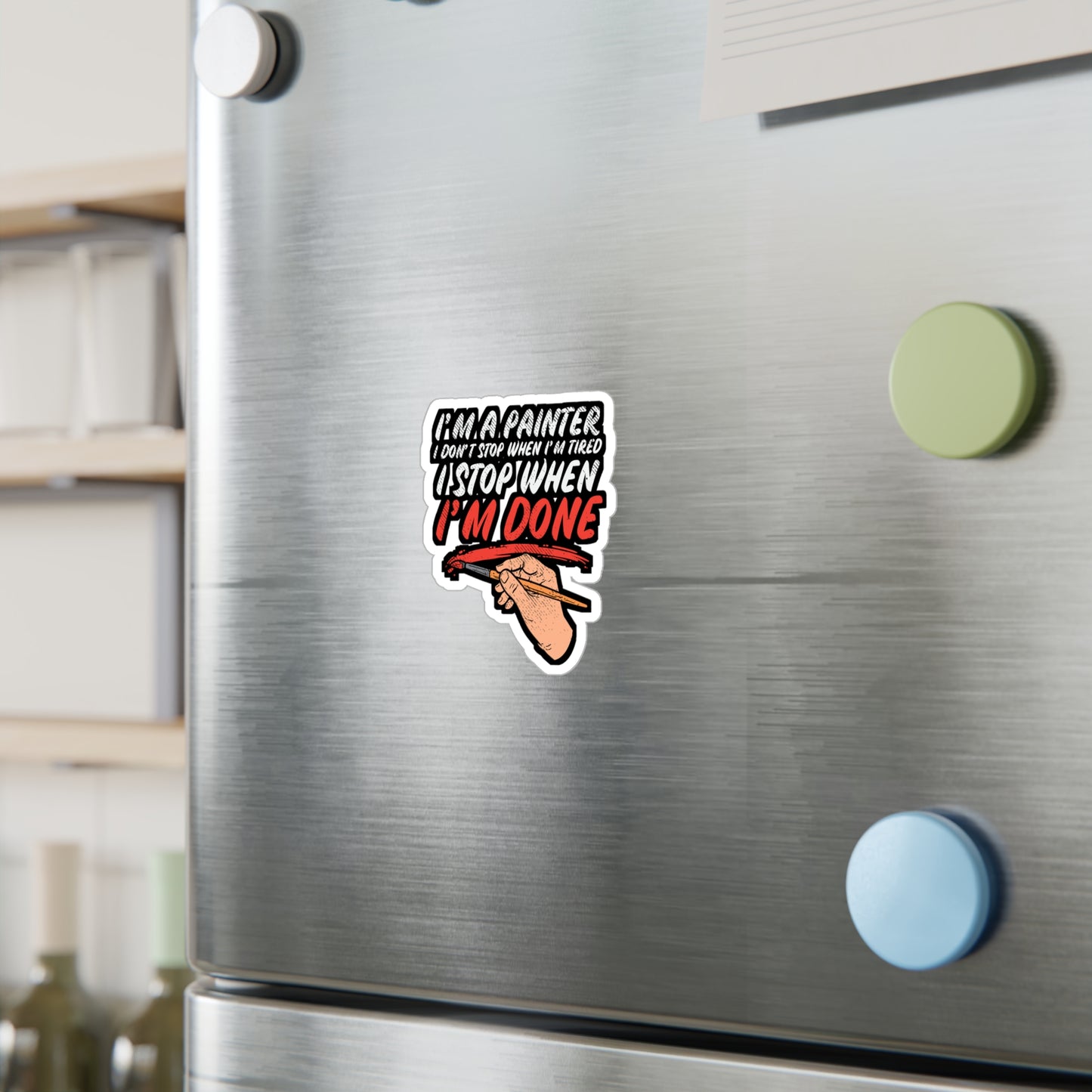 I'm A Painter I Don't Stop When I'm Tired I Stop When I'm Done - Painter Sticker for Laptop Sticker. Water Bottle Sticker, Vinyl Roll Decal - Painter Gift
