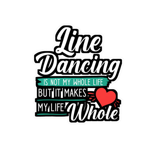 Line Dancing is not My Whole Life But It Makes My Life Whole | Line dance Sticker | Dancer Decals | Line dance Gift