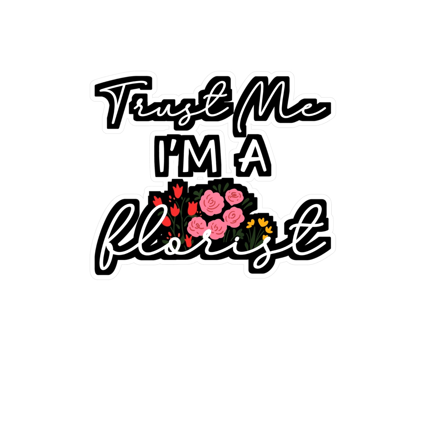 Trust Me I'm A Florist | Florists Sticker | Gardening Decals | Spring Laptop Sticker | Florists Gift | Gardening Gift