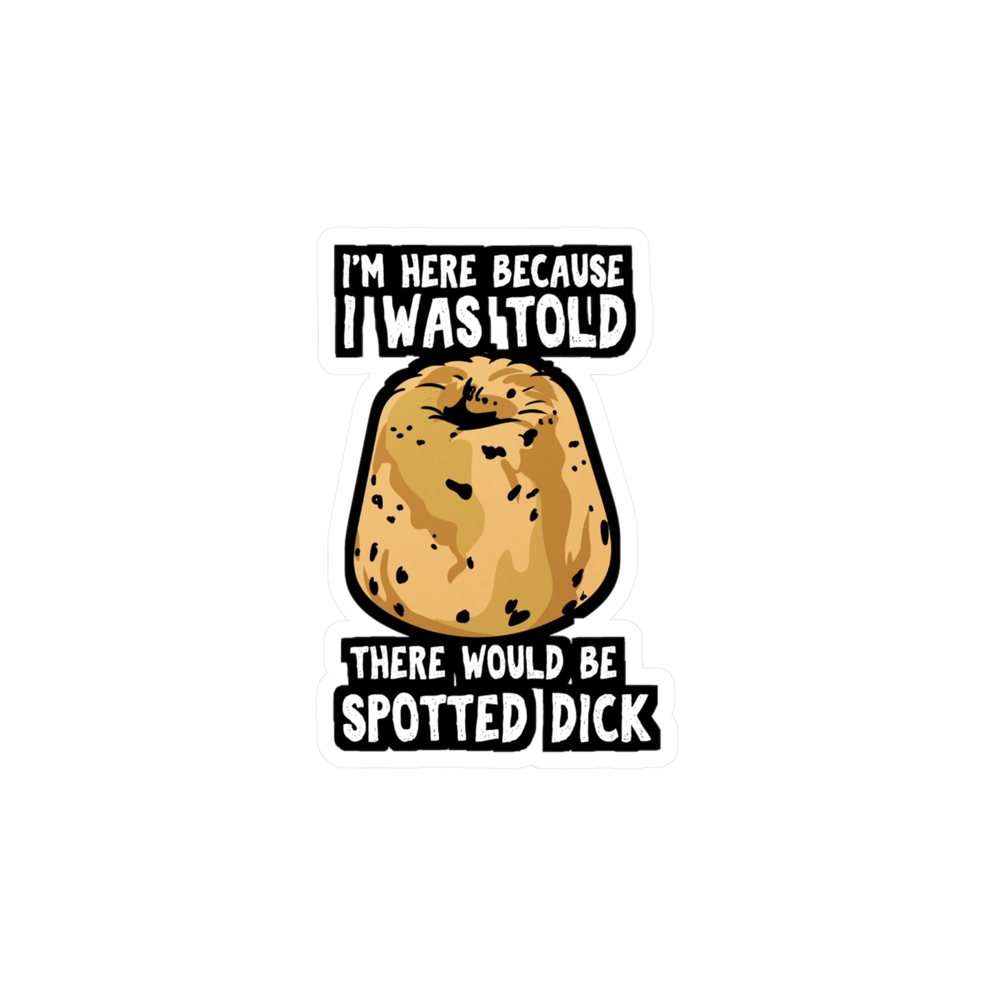 I Was Told There Would Be Spotted Dick | Spotted-dick Sticker | Pudding Decals | Dessert Laptop Sticker | Spotted-dick Gift | Pudding Gift