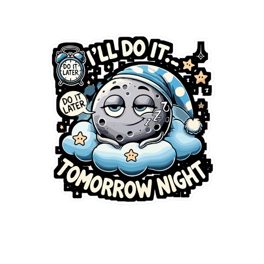 I'll Do It... Tomorrow Night - Procrastination humor Sticker for Laptop Sticker. Water Bottle Sticker, Vinyl Lazy lifestyle Decal - Procrastination humor Gift