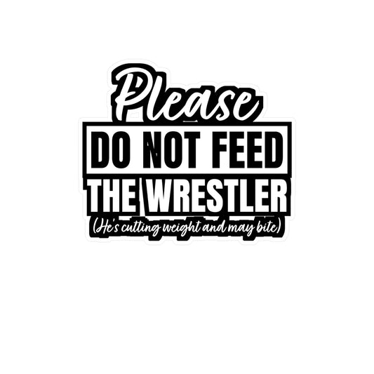 Please Do Not Feed The Wrestler - Wrestle Sticker for Laptop Sticker. Water Bottle Sticker, Vinyl Wrestling Decal - Wrestle Gift