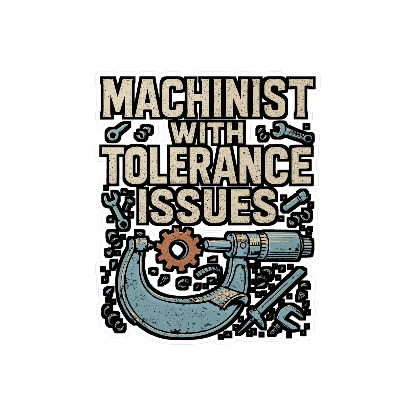 Machinist With Tolerance Issues – Vinyl Sticker for Laptop or Water Bottle | CNC Machinist Gift, Funny Engineering Decal