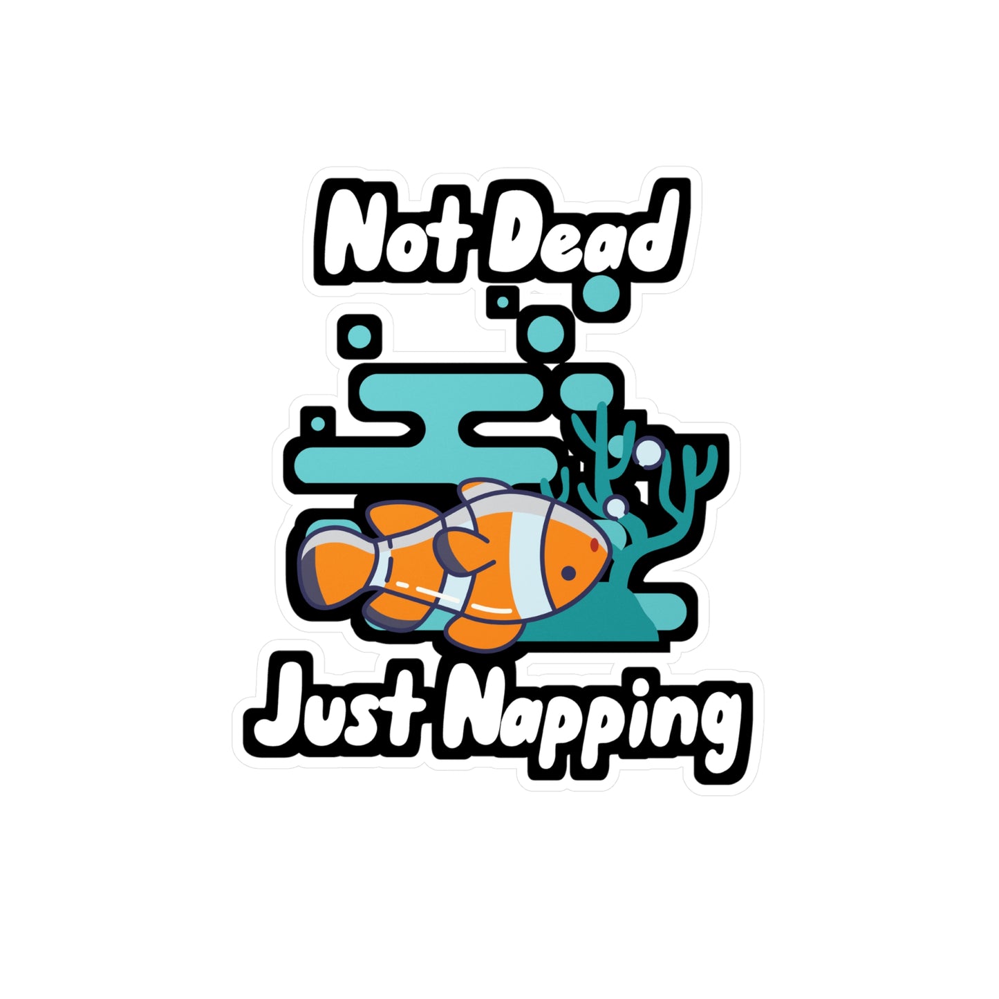 Not Dead Just Napping - Aquarium Sticker for Wall, Laptop, Window, Truck, Car Aquarium Gift Vinyl Fish Decal Sticker