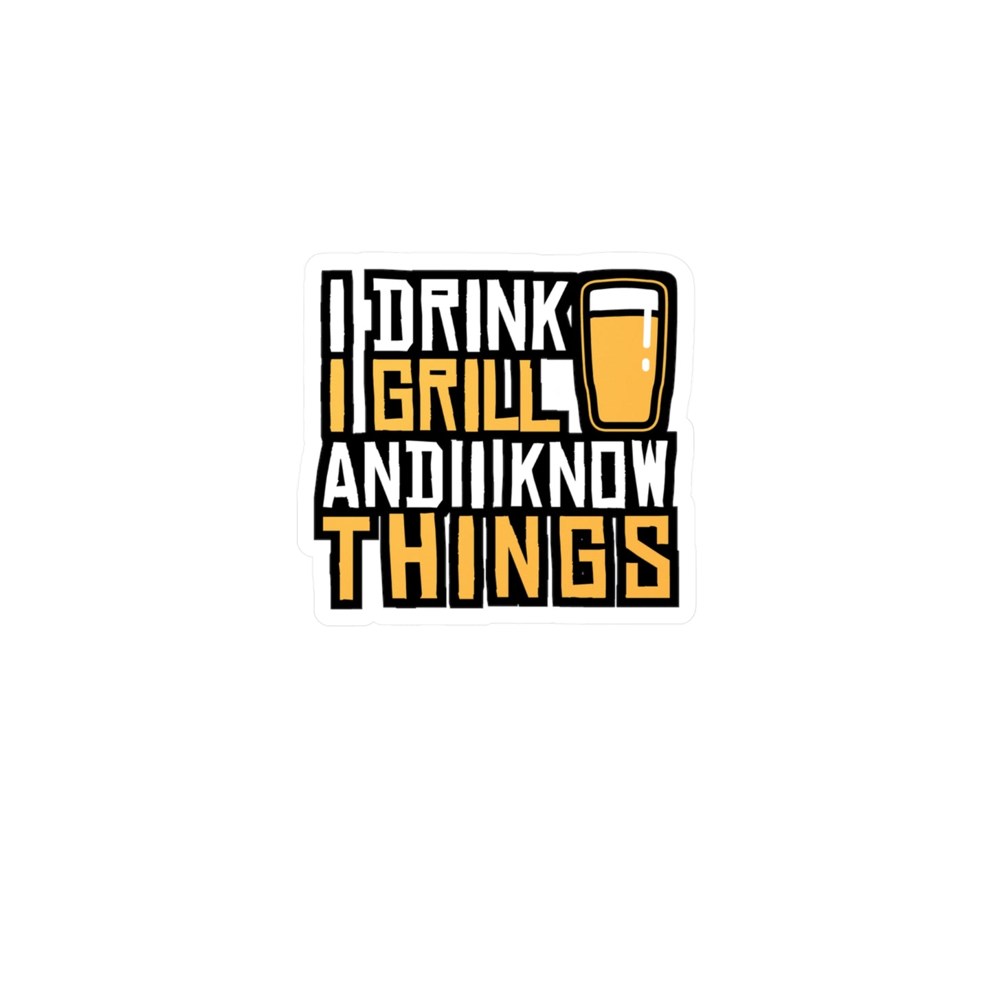 I Drink I Grill And I Know Things - Bbq Sticker for Laptop Sticker. Water Bottle Sticker, Vinyl Tailgate Decal - Bbq Gift