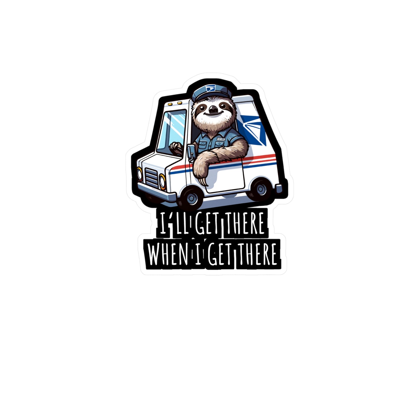 I'll Get There When I Get There  - Postal worker Sticker for Laptop Sticker. Water Bottle Sticker, Vinyl Funny postal worker Decal - Postal worker Gift